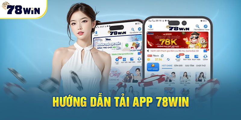 Tải app 78win về máy giúp bạn có nhiều trải nghiệm thú vị