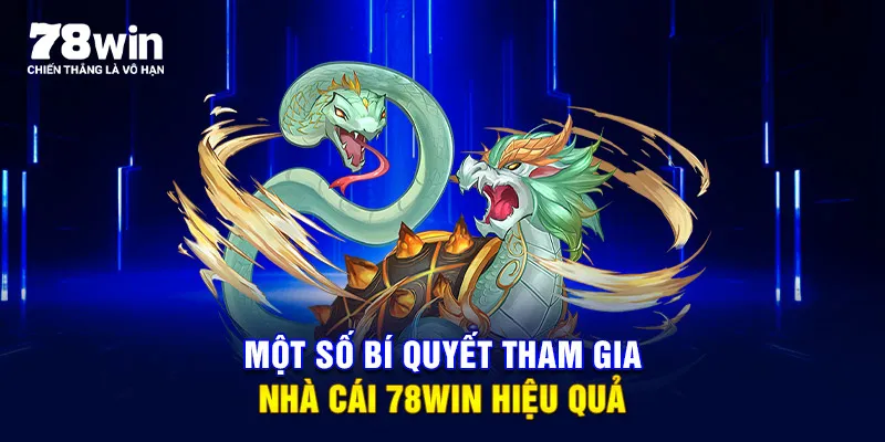 Một số bí quyết tham gia nhà cái 78WIN hiệu quả