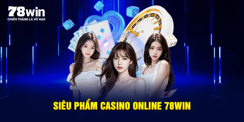 Siêu phẩm Casino online 78WIN