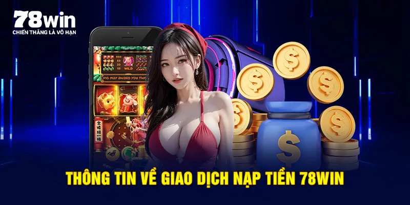 Thông tin về giao dịch nạp tiền 78WIN